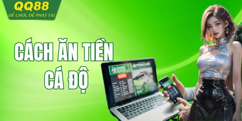 Cách Ăn Tiền Cá Độ – Bí Quyết Tối Ưu Lợi Nhuận 2026 Cách Ăn Tiền Cá Độ
